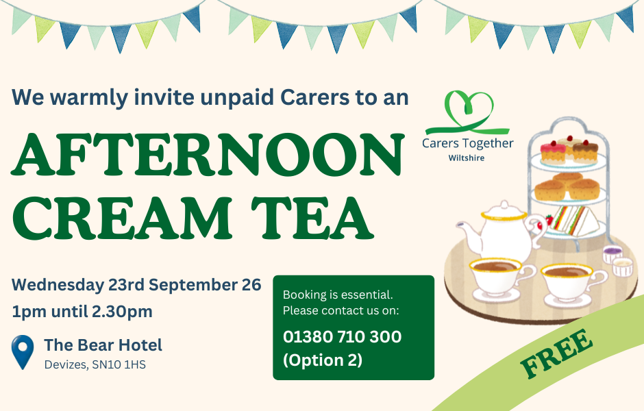Promotional poster for a free Afternoon Cream Tea event for unpaid Carers. The poster features bunting across the top, the Carers Together Wiltshire logo, and an illustration of a tea set with cups, cakes and scones. Event details: Wednesday 23 September 2026, 1:00pm–2:30pm at The Bear Hotel, Devizes, SN10 1HS. Booking is essential; contact 01380 710 300 (Option 2).